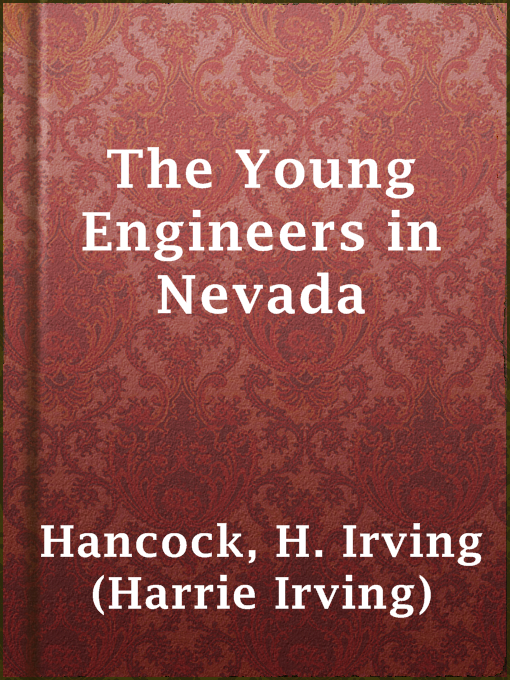 Title details for The Young Engineers in Nevada by H. Irving (Harrie Irving) Hancock - Available